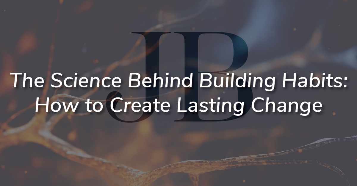 Build Lasting Change The Science Behind Building Habits: How to Create Lasting Change